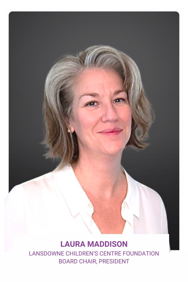 Laura Maddison , Lansdowne Children's Foundation Board Member